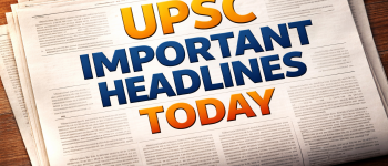 UPSC Important Headlines Today – 17 March 2026